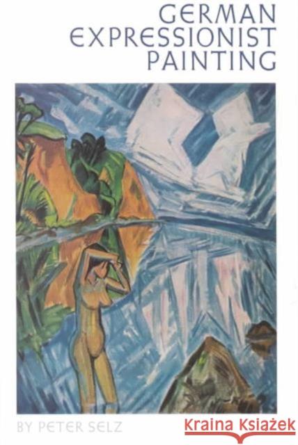 German Expressionist Painting Peter H. Selz 9780520025158 University of California Press