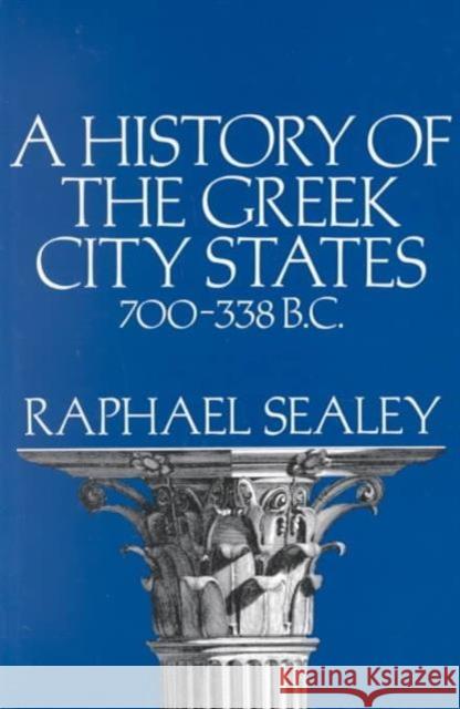 A History of the Greek City States, 700-338 B. C. Raphael Sealey 9780520031777 University of California Press