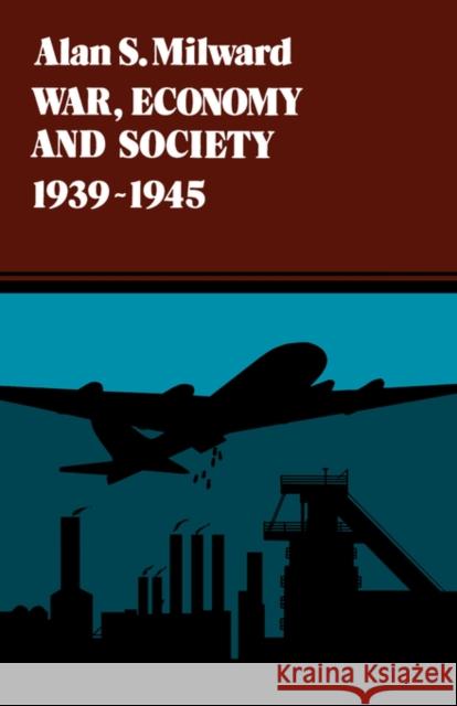 War, Economy and Society, 1939-1945: Volume 5 Milward, Alan S. 9780520039421