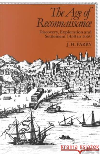 The Age of Reconnaissance: Discovery, Exploration, and Settlement, 1450-1650 Parry, J. H. 9780520042353 University of California Press