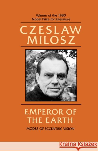 Emperor of the Earth: Modes of Eccentric Vision Milosz, Czeslaw 9780520045033
