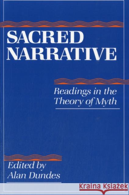 Sacred Narrative: Readings in the Theory of Myth Dundes, Alan 9780520051928 University of California Press