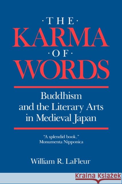 The Karma of Words: Buddhism and the Literary Arts in Medieval Japan LaFleur, William R. 9780520056220 University of California Press