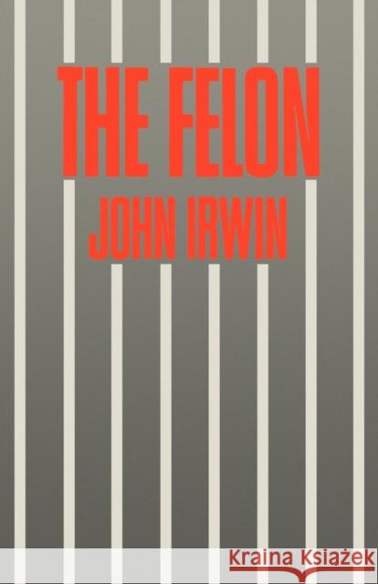 The Felon John Iewin John Irwin 9780520060166 University of California Press