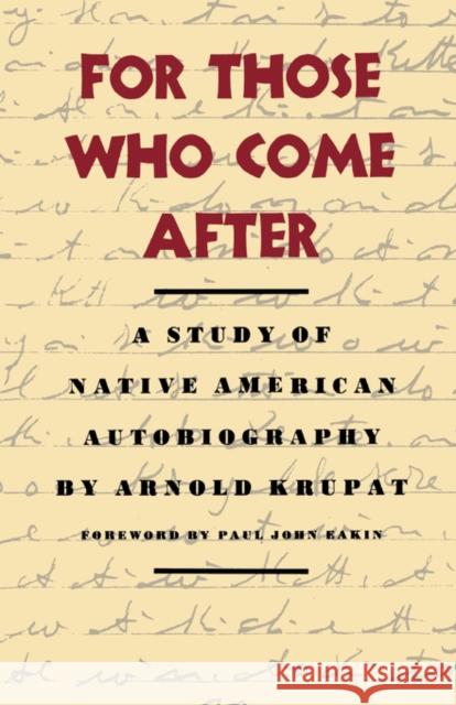 For Those Who Come After: A Study of Native American Autobiography Krupat, Arnold 9780520066069 University of California Press