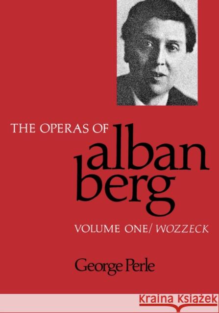 The Operas of Alban Berg, Volume I: Wozzeck Perle, George 9780520066175