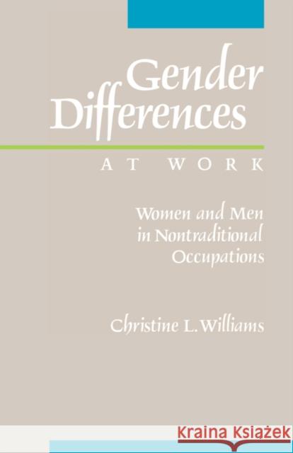 Gender Differences at Work: Women and Men in Non-Traditional Occupations Williams, Christine L. 9780520074255 University of California Press