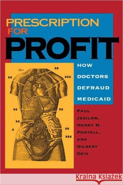 Prescription for Profit: How Doctors Defraud Medicaid Jesilow, Paul 9780520076143 University of California Press