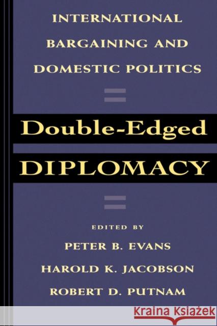 Double-Edged Diplomacy: International Bargaining and Domestic Politicsvolume 25 Evans, Peter 9780520076822