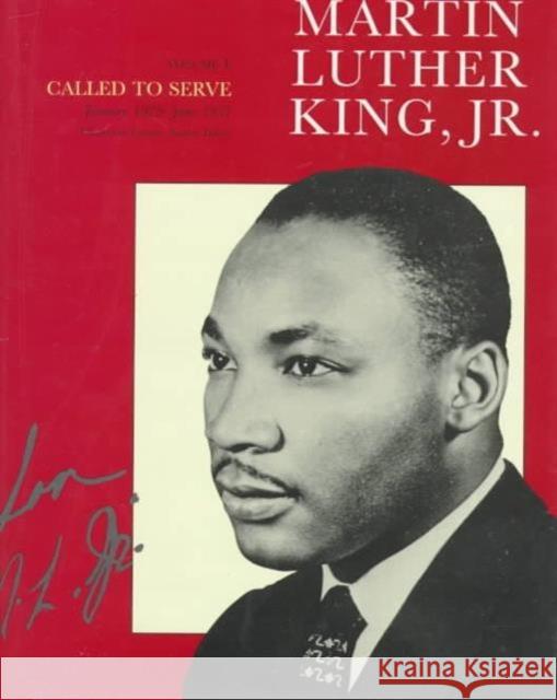 The Papers of Martin Luther King, Jr., Volume I: Called to Serve, January 1929-June 1951volume 1 King, Martin Luther 9780520079502
