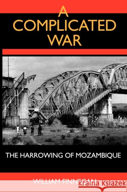 A Complicated War: The Harrowing of Mozambique Finnegan, William 9780520082663 University of California Press