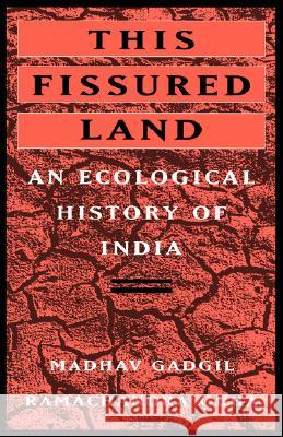 This Fissured Land: An Ecological History of India Madhav Gadgil Ramachandra Guha 9780520082960 University of California Press