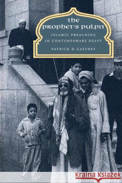 The Prophet's Pulpit: Islamic Preaching in Contemporary Egypt Gaffney, Patrick D. 9780520084728 University of California Press