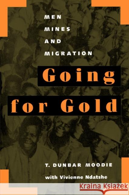 Going for Gold: Men, Mines, and Migrationvolume 51 Moodie, T. Dunbar 9780520086449 University of California Press