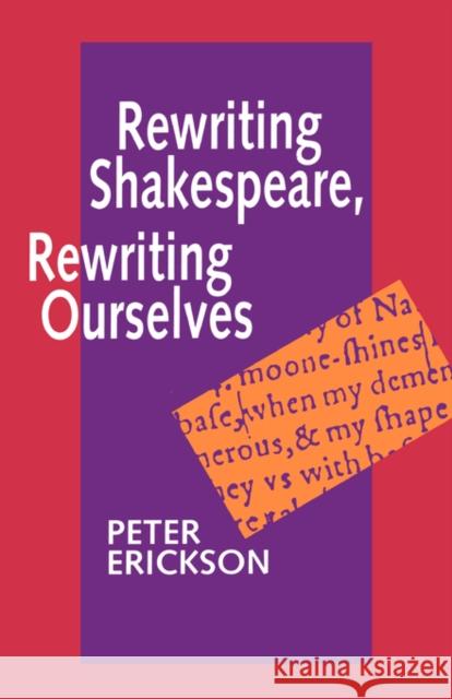 Rewriting Shakespeare, Rewriting Ourselves Peter Erickson 9780520086463