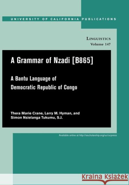 A Grammar of Nzadi [B865]: A Bantu Language of Democratic Republic of Congovolume 147 Crane, Thera Marie 9780520098862 University of California Press