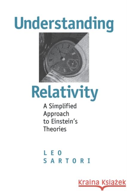Understanding Relativity: A Simplified Approach to Einstein's Theories Sartori, Leo 9780520200296 University of California Press