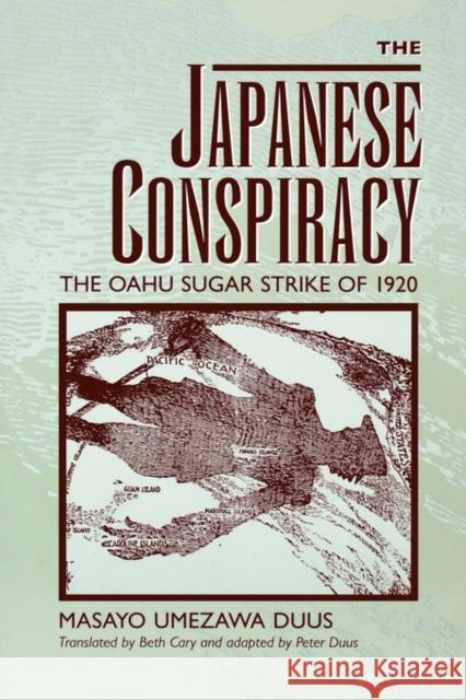 The Japanese Conspiracy: The Oahu Sugar Strike of 1920 Duus, Masayo Umezawa 9780520204850
