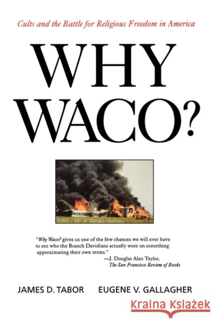 Why Waco?: Cults and the Battle for Religious Freedom in America Tabor, James D. 9780520208995 University of California Press