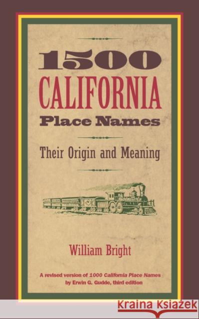 1500 California Place Names: Their Origin and Meaning, a Revised Version of 1000 California Place Names by Erwin G. Gudde, Third Edition Bright, William 9780520212718