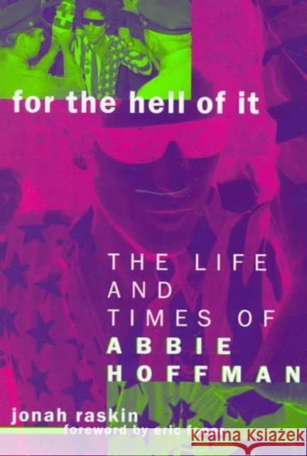 For the Hell of It: The Life and Times of Abbie Hoffman Raskin, Jonah 9780520213791