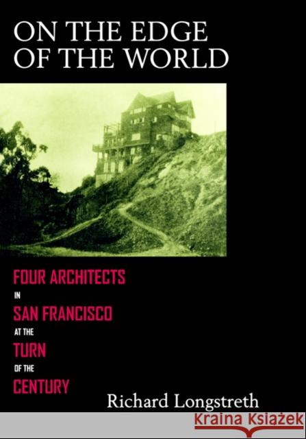 On the Edge of the World: Four Architects in San Francisco Longstreth, Richard 9780520214156