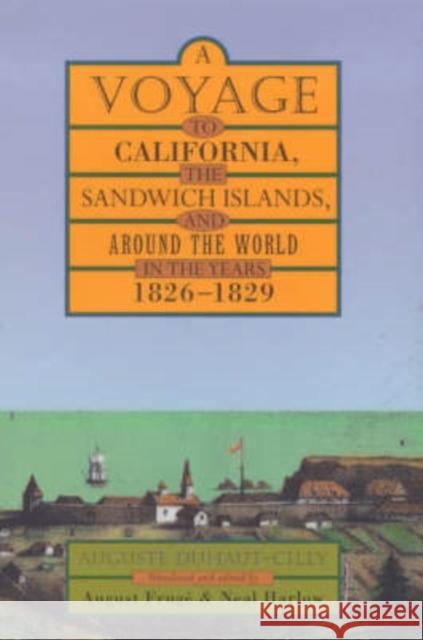 A Voyage to California, the Sandwich Islands, and Around the World in the Years 1826-1829 Auguste Bernard Duhaut-Cilly Neal Harlow August Fruge 9780520217522 University of California Press