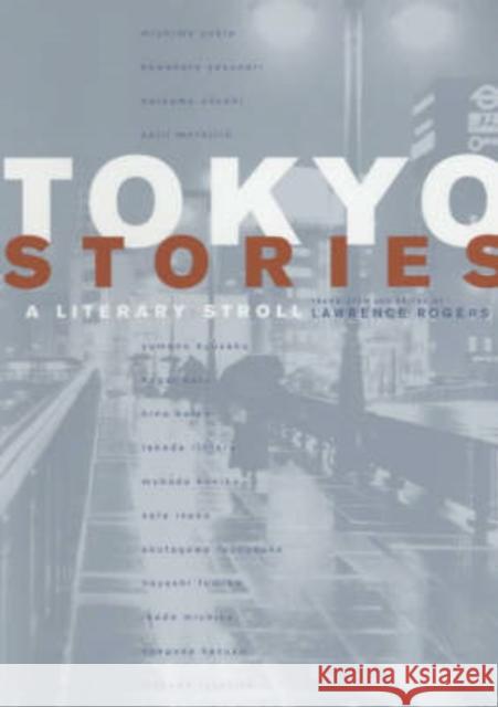 Tokyo Stories: A Literary Strollvolume 12 Rogers, Lawrence 9780520217881