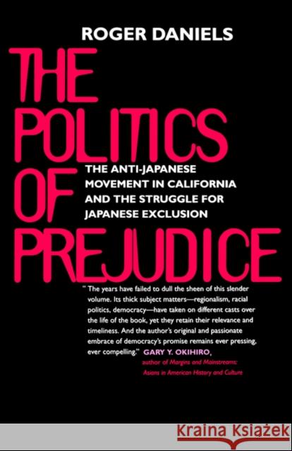 Politics of Prejudice: Anti-Japanese Movement in California Daniels, Roger 9780520219502