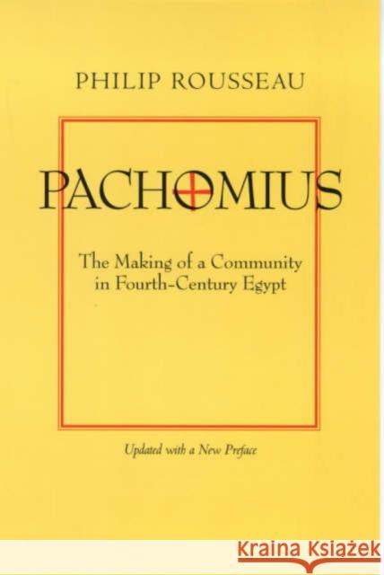 Pachomius: The Making of a Community in Fourth-Century Egyptvolume 6 Rousseau, Philip 9780520219595 University of California Press