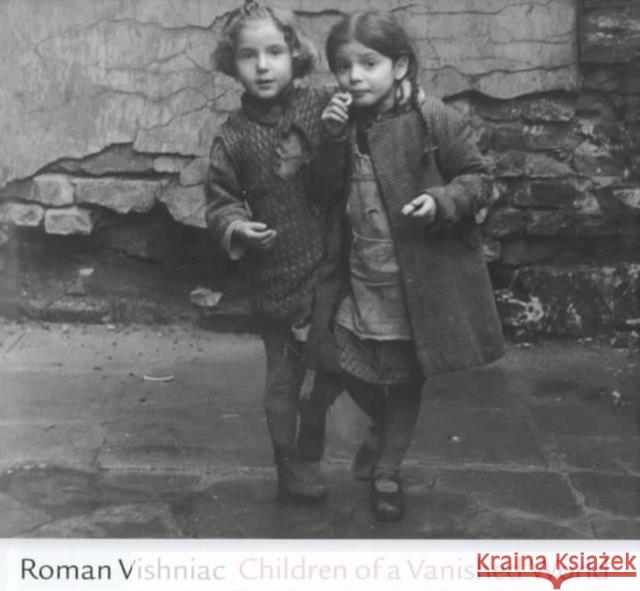 Children of a Vanished World Roman Vishniac Mara Vishniac Kohn Miriam Hartman Flacks 9780520221871 University of California Press