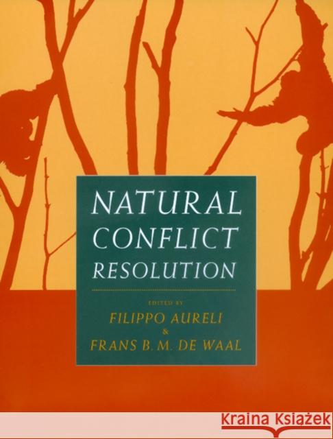 Natural Conflict Resolution Filippo Aureli F. B. M. De Waal 9780520223462 University of California Press