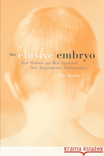 The Elusive Embryo: How Women and Men Approach New Reproductive Technologies Becker, Gay 9780520224315