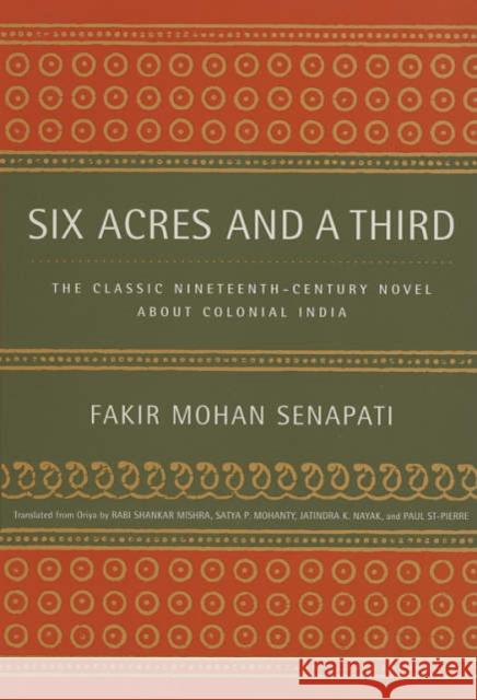 Six Acres and a Third: The Classic Nineteenth-Century Novel about Colonial India Senapati, Fakir Mohan 9780520228832 University of California Press