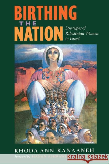 Birthing the Nation: Strategies of Palestinian Women in Israel Kanaaneh, Rhoda Ann 9780520229440 University of California Press