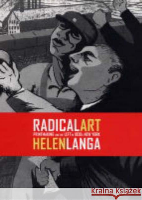 Radical Art: Printmaking and the Left in 1930s New York Langa, Helen 9780520231559 University of California Press