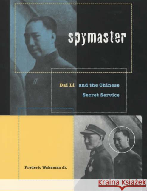 Spymaster: Dai Li and the Chinese Secret Service Wakeman, Frederic 9780520234079 University of California Press