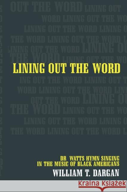 Lining Out the Word: Dr. Watts Hymn Singing in the Music of Black Americansvolume 8 Dargan, William T. 9780520234482 University of California Press