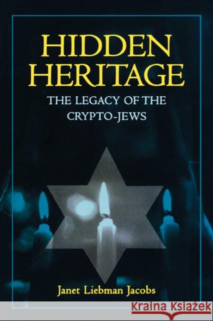Hidden Heritage: The Legacy of the Crypto-Jews Jacobs, Janet 9780520235175