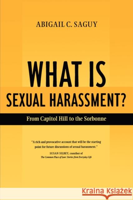 What Is Sexual Harassment?: From Capitol Hill to the Sorbonne Saguy, Abigail 9780520237414 University of California Press