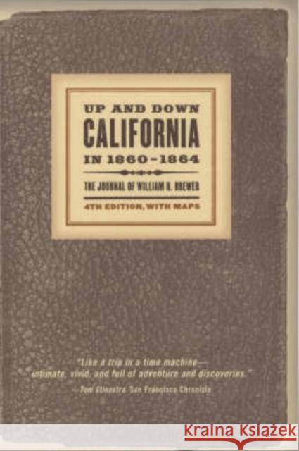 Up and Down California in 1860-1864: The Journal of William H. Brewer Brewer, William H. 9780520238657