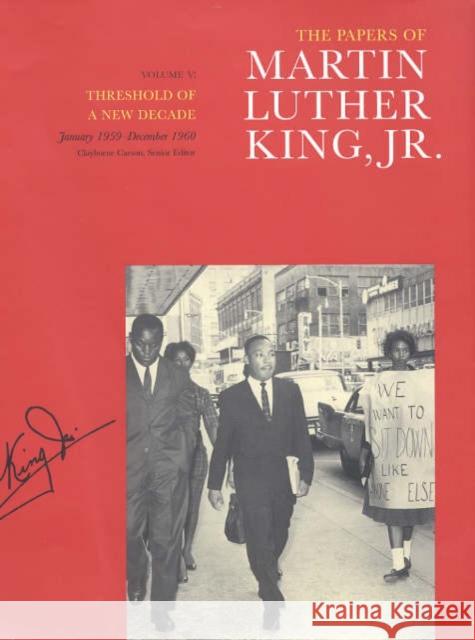 The Papers of Martin Luther King, Jr., Volume V: Threshold of a New Decade, January 1959-December 1960volume 5 King, Martin Luther 9780520242395 University of California Press