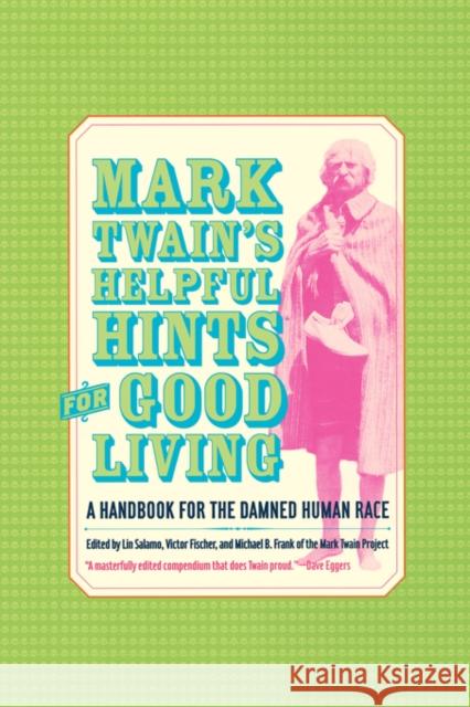 Mark Twain's Helpful Hints for Good Living: A Handbook for the Damned Human Race Twain, Mark 9780520242456 University of California Press