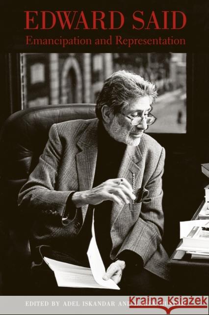 Edward Said: A Legacy of Emancipation and Representation Iskandar, Adel 9780520245464 University of California Press