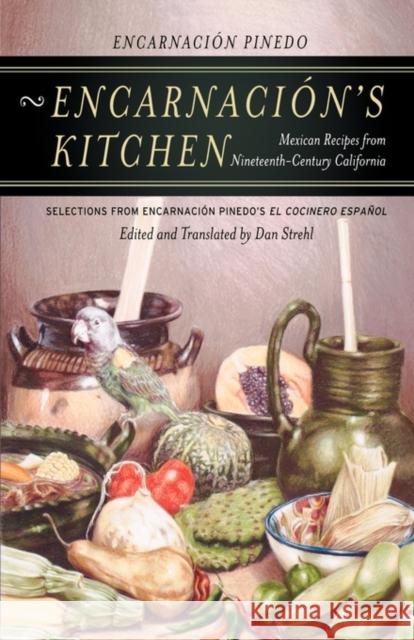 Encarnación's Kitchen: Mexican Recipes from Nineteenth-Century Californiavolume 9 Pinedo, Encarnación 9780520246768 University of California Press