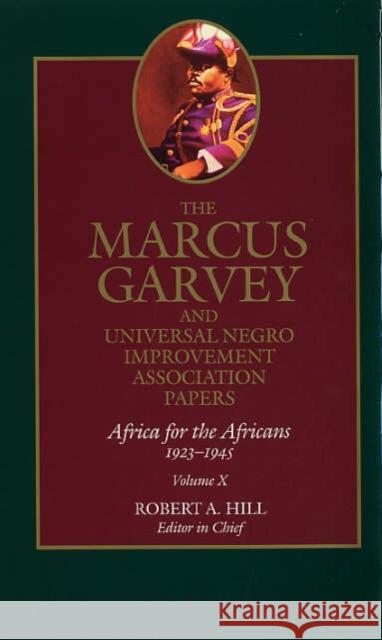 The Marcus Garvey and Universal Negro Improvement Association Papers, Vol. X: Africa for the Africans, 1923-1945volume 10 Garvey, Marcus 9780520247321 University of California Press
