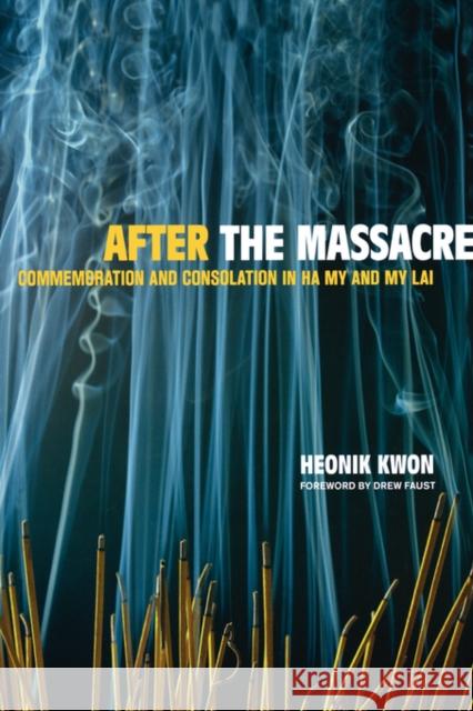 After the Massacre: Commemoration and Consolation in Ha My and My Laivolume 14 Kwon, Heonik 9780520247970 0