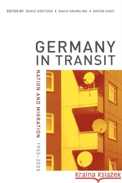 Germany in Transit: Nation and Migration, 1955-2005volume 40 Göktürk, Deniz 9780520248946 0