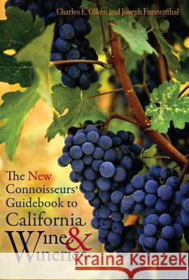 The New Connoisseurs' Guidebook to California Wine and Wineries Charles E. Olken Joseph Furstenthal 9780520253131 University of California Press