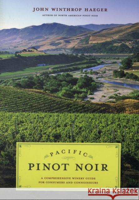 Pacific Pinot Noir: A Comprehensive Winery Guide for Consumers and Connoisseurs Haeger, John Winthrop 9780520253179 University of California Press